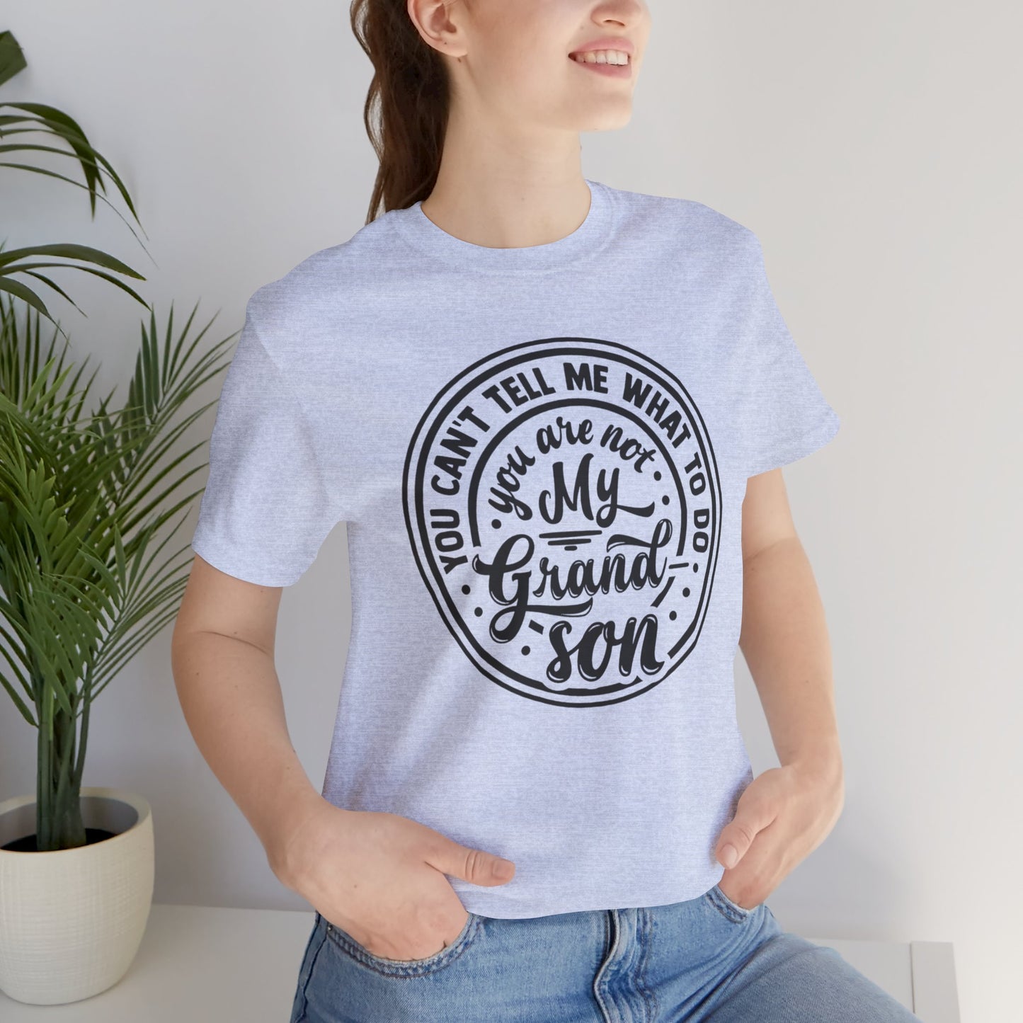 You Can't Tell Me What To Do You Are Not My Grandson, Unisex Jersey Tee, Funny Grandson Shirt
