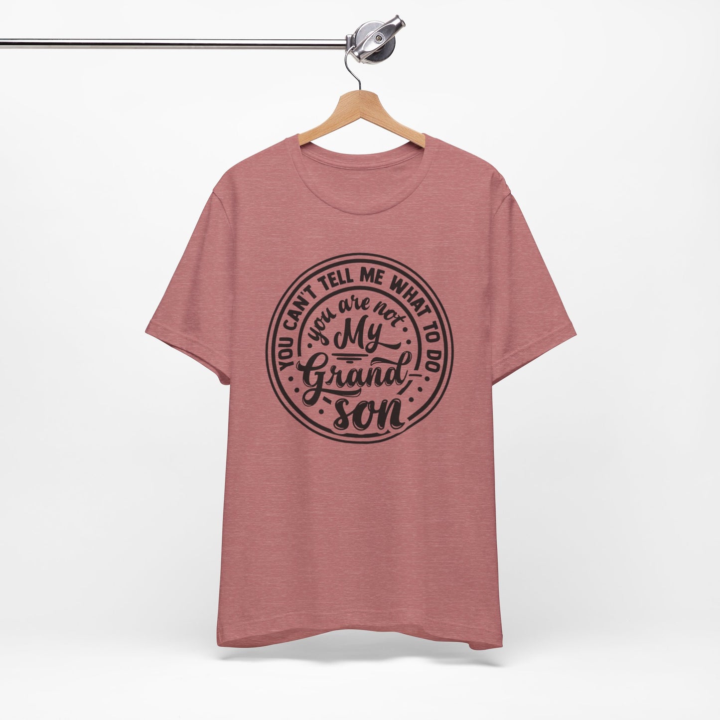 You Can't Tell Me What To Do You Are Not My Grandson, Unisex Jersey Tee, Funny Grandson Shirt