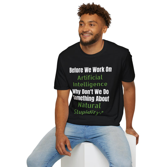 Before We Work On Artificial Intelligence Funny Unisex Softstyle T-Shirt