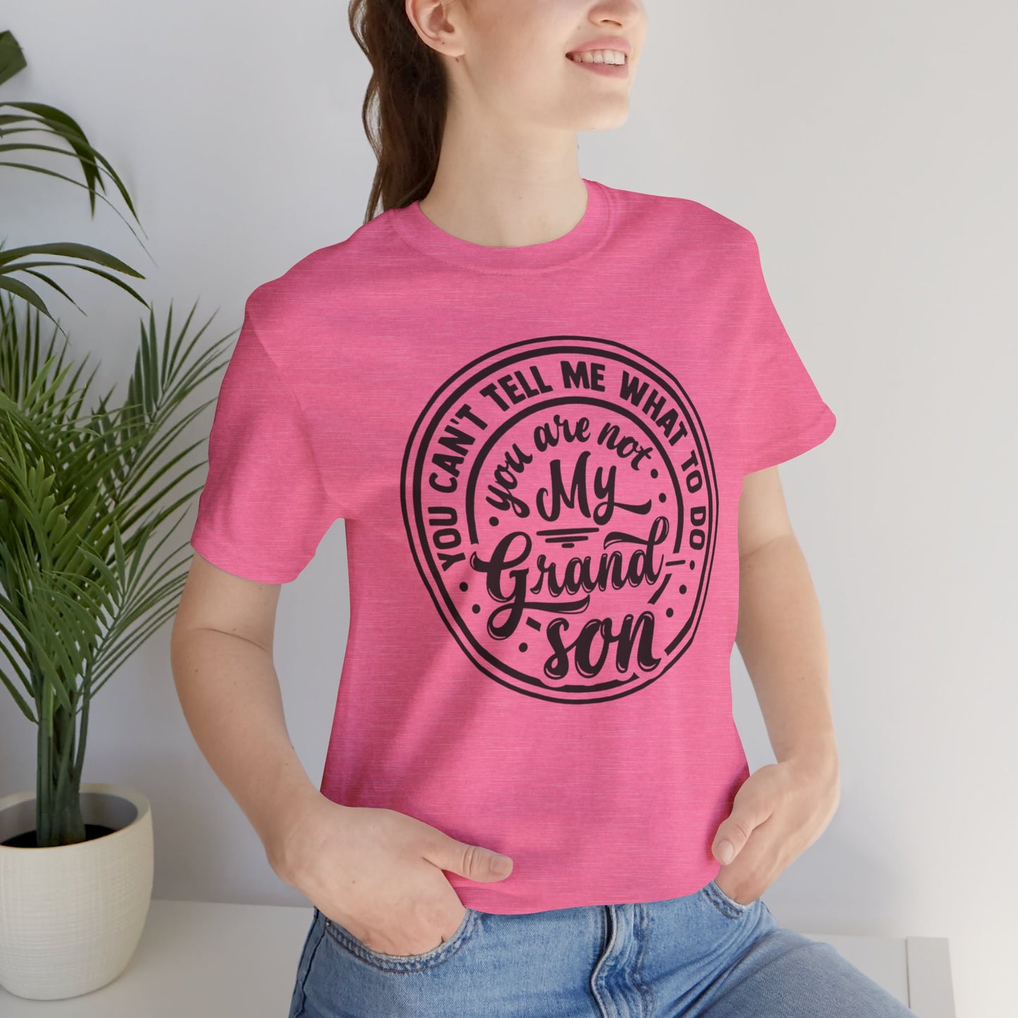 You Can't Tell Me What To Do You Are Not My Grandson, Unisex Jersey Tee, Funny Grandson Shirt