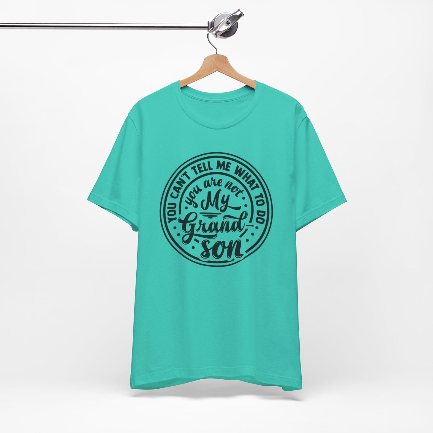 You Can't Tell Me What To Do You Are Not My Grandson, Unisex Jersey Tee, Funny Grandson Shirt