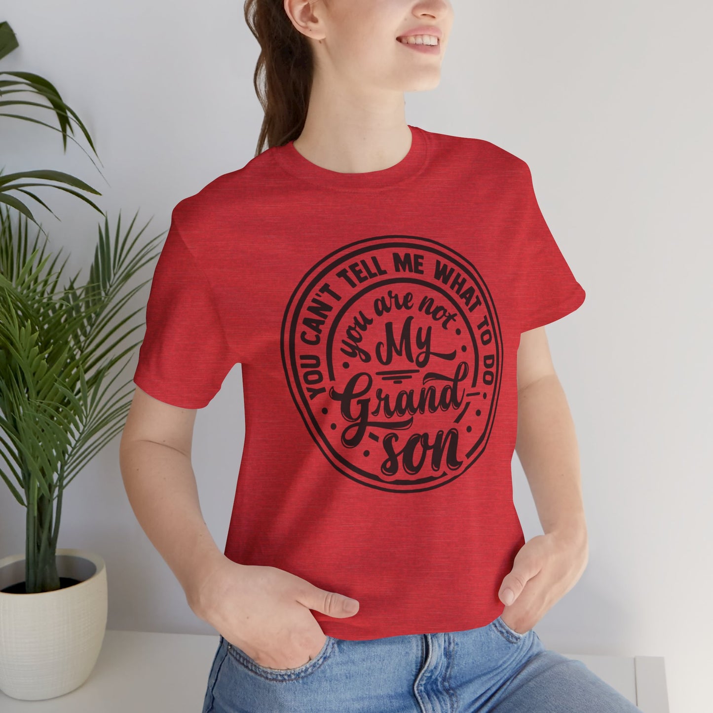 You Can't Tell Me What To Do You Are Not My Grandson, Unisex Jersey Tee, Funny Grandson Shirt
