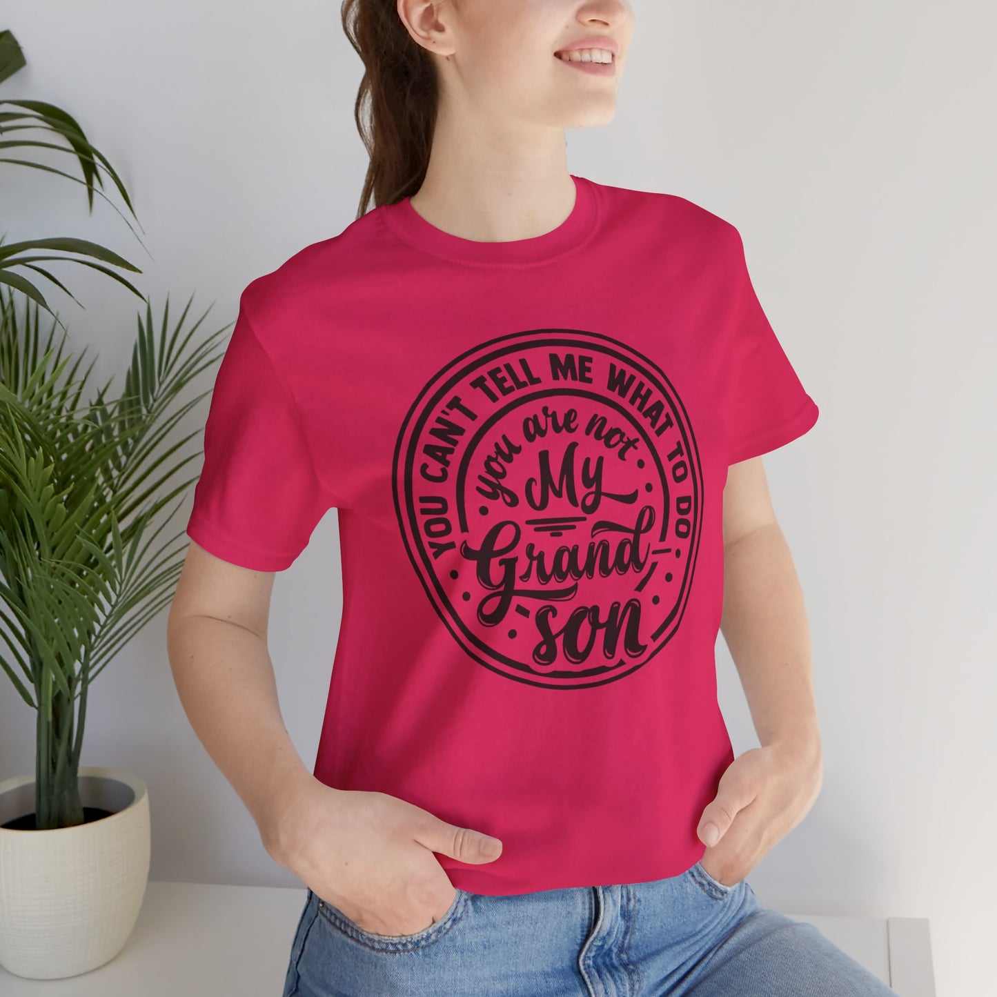 You Can't Tell Me What To Do You Are Not My Grandson, Unisex Jersey Tee, Funny Grandson Shirt