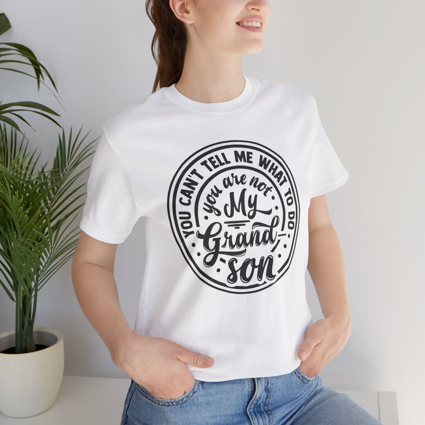 You Can't Tell Me What To Do You Are Not My Grandson, Unisex Jersey Tee, Funny Grandson Shirt