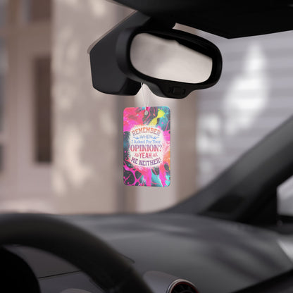 Remember When I Asked For Your Opinion? Yeah Me Neither! - Car Air Freshener