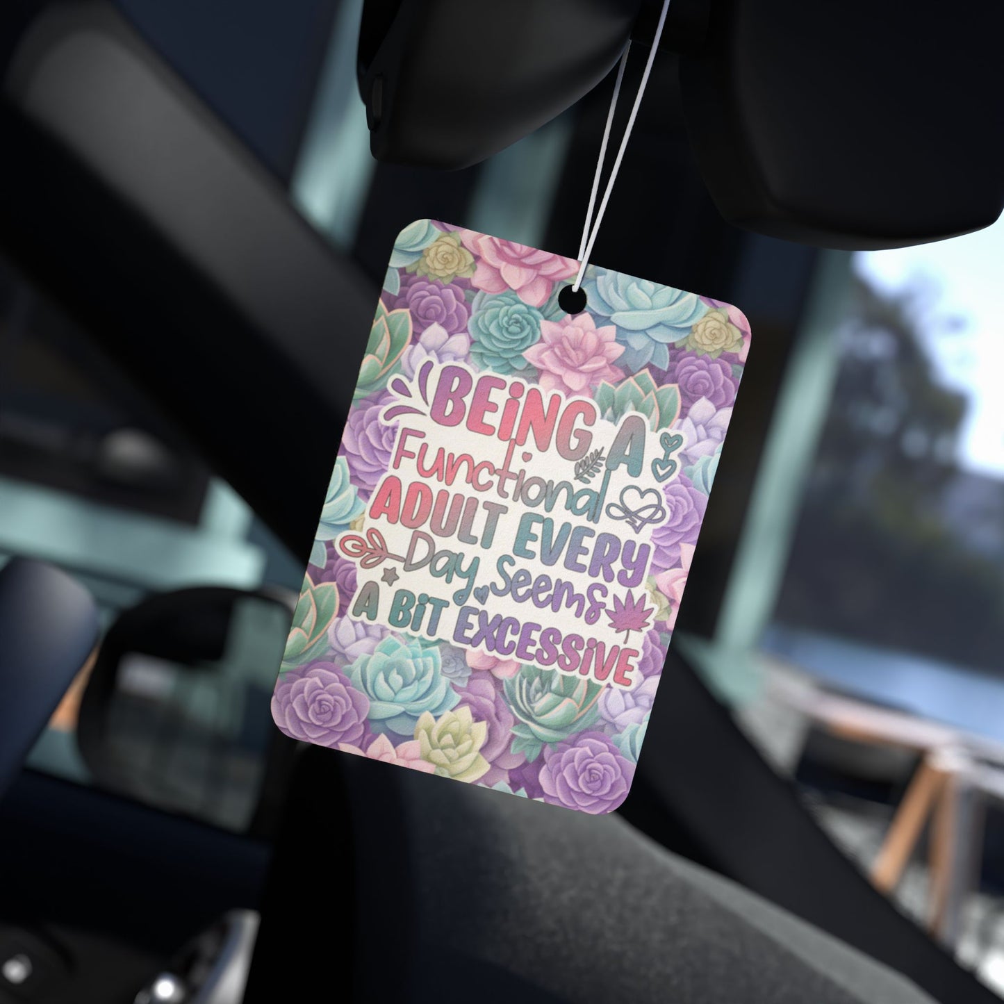 Being a functional every day seems a bit excessive  - Car Air Freshener