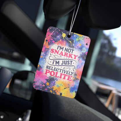 I'm Not Snarky Im Just Selectively Polite - Car Air Freshener