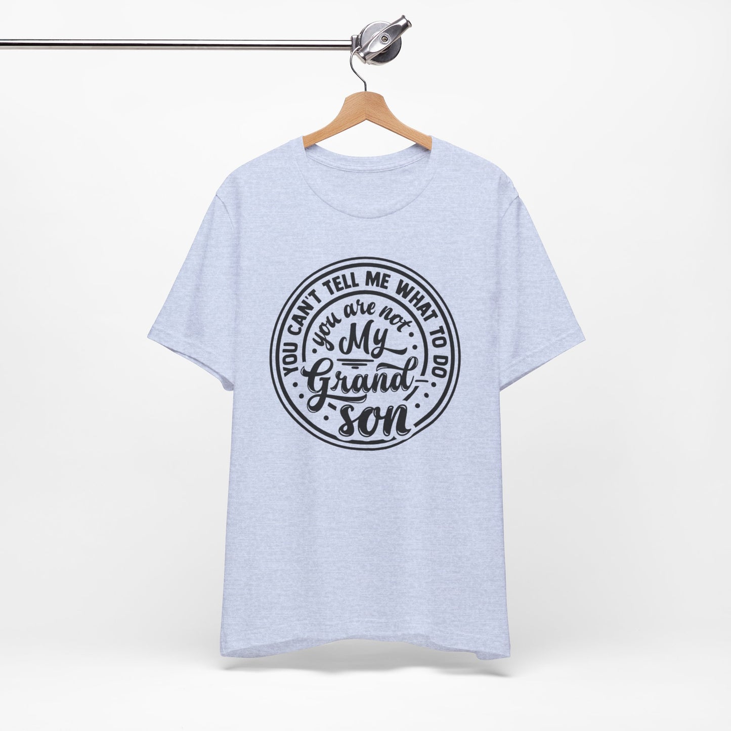 You Can't Tell Me What To Do You Are Not My Grandson, Unisex Jersey Tee, Funny Grandson Shirt