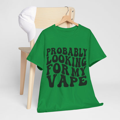 Probably Looking For My Vape Regular Unisex Heavy Cotton Tee