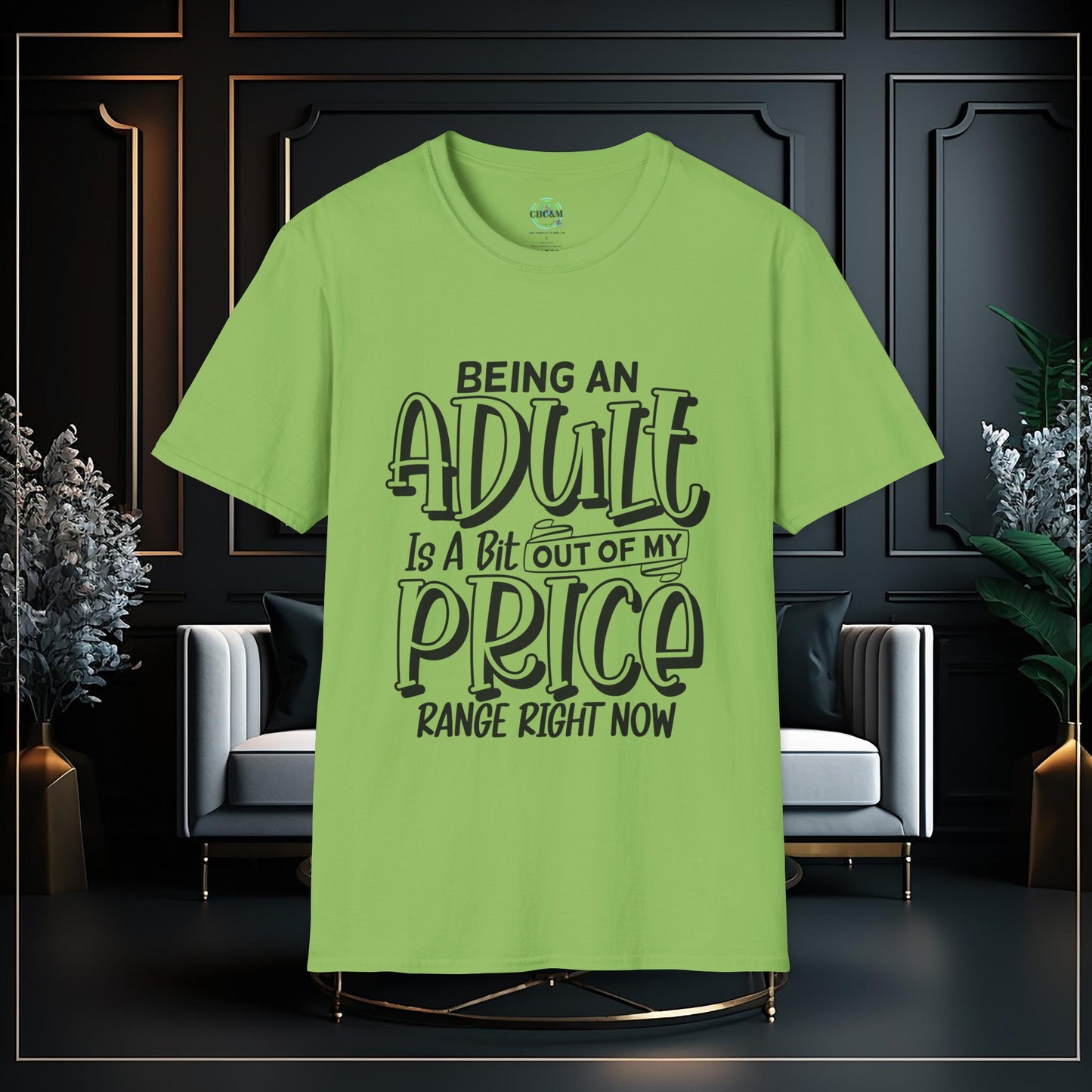 Being An Adult Is A Bit Out Of My Price Range Funny Unisex Softstyle T-Shirt