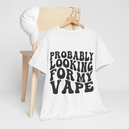 Probably Looking For My Vape Regular Unisex Heavy Cotton Tee