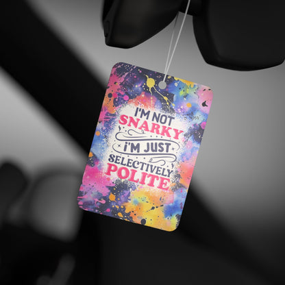 I'm Not Snarky Im Just Selectively Polite - Car Air Freshener