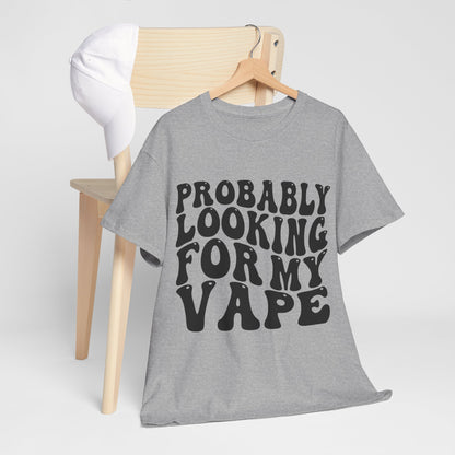 Probably Looking For My Vape Regular Unisex Heavy Cotton Tee