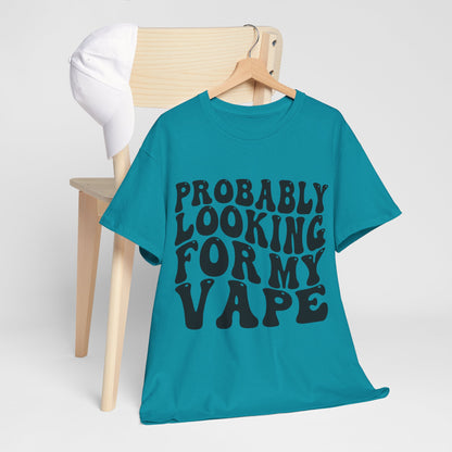 Probably Looking For My Vape Regular Unisex Heavy Cotton Tee