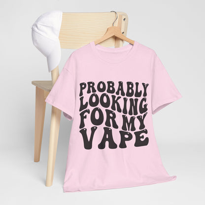 Probably Looking For My Vape Regular Unisex Heavy Cotton Tee