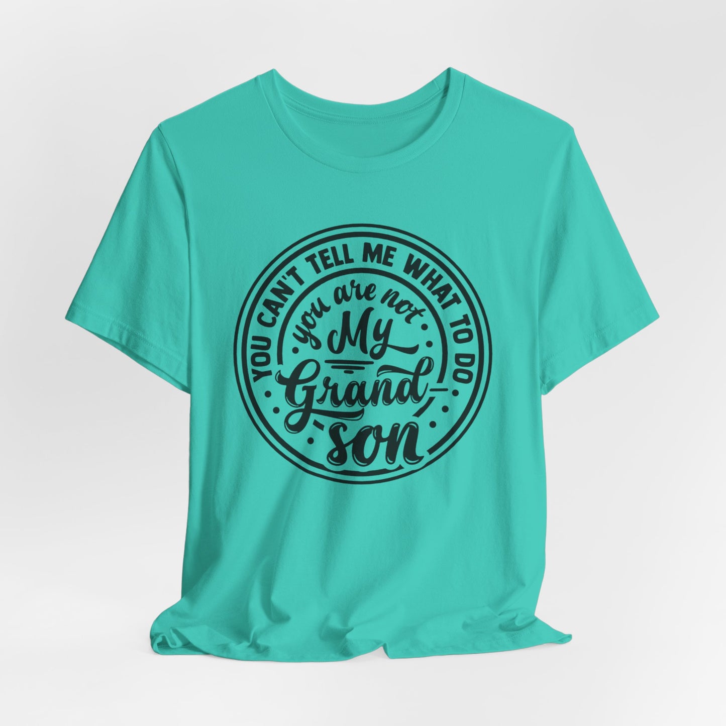 You Can't Tell Me What To Do You Are Not My Grandson, Unisex Jersey Tee, Funny Grandson Shirt