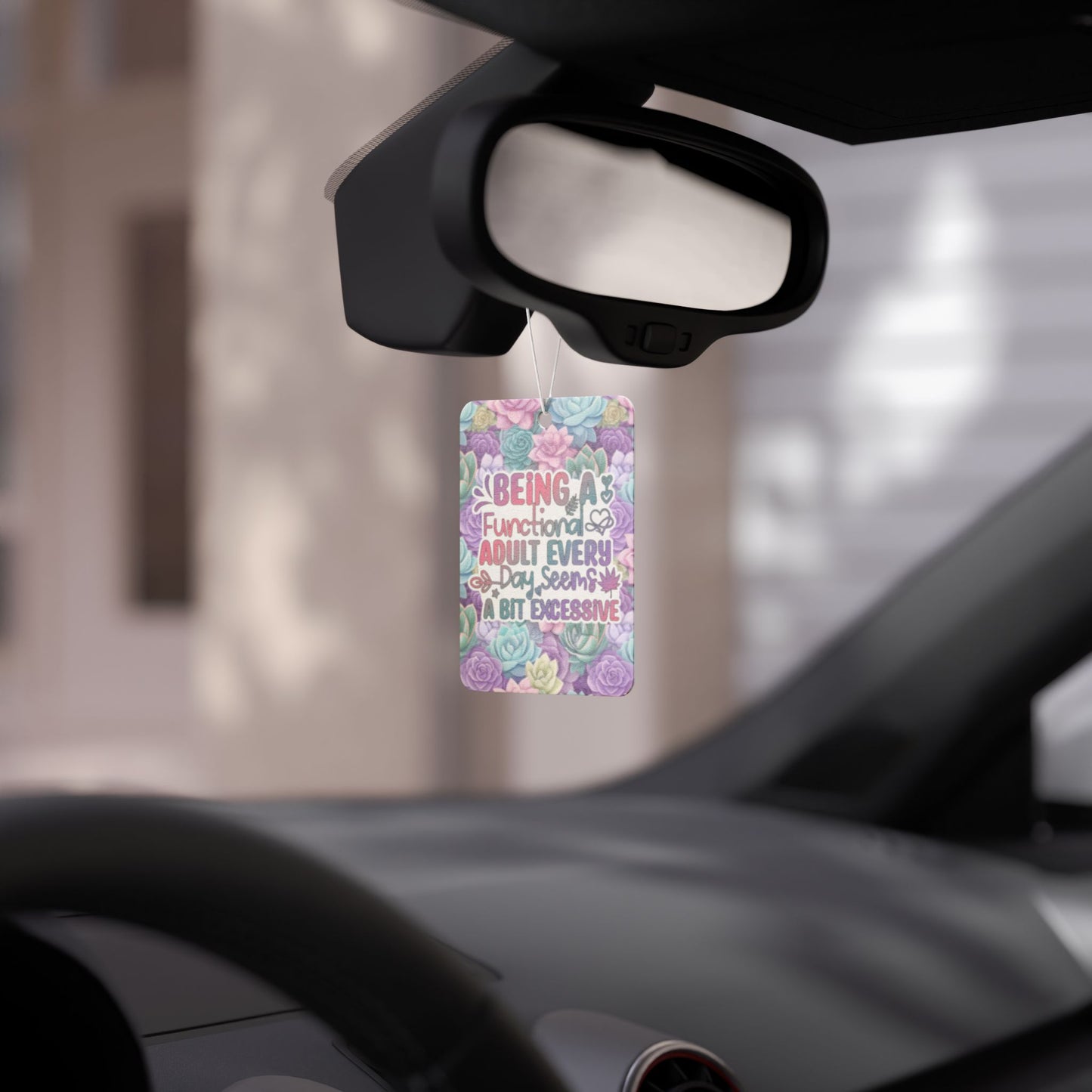 Being a functional every day seems a bit excessive  - Car Air Freshener