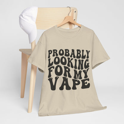 Probably Looking For My Vape Regular Unisex Heavy Cotton Tee