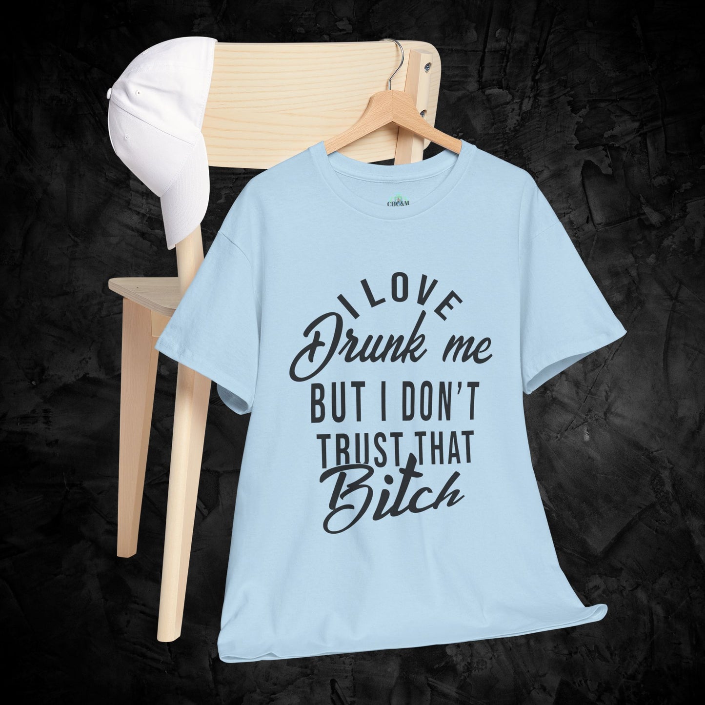 Funny Unisex Tee - I Love Drunk Me But I Don't Trust That B*tch T-Shirt