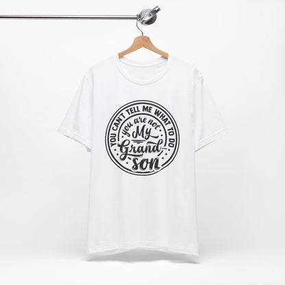 You Can't Tell Me What To Do You Are Not My Grandson, Unisex Jersey Tee, Funny Grandson Shirt
