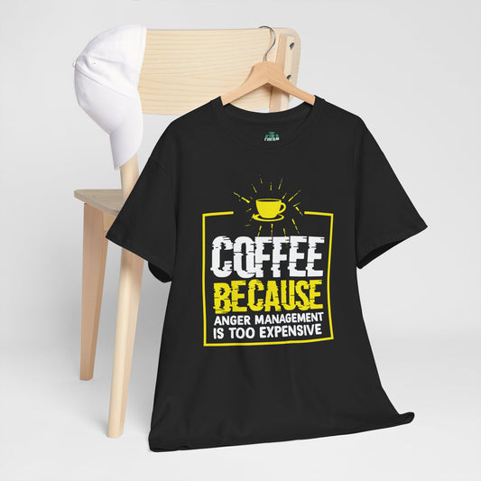 Coffee Because Anger Management Is Too Expensive - Coffee Lover Tee - Unisex Heavy Cotton