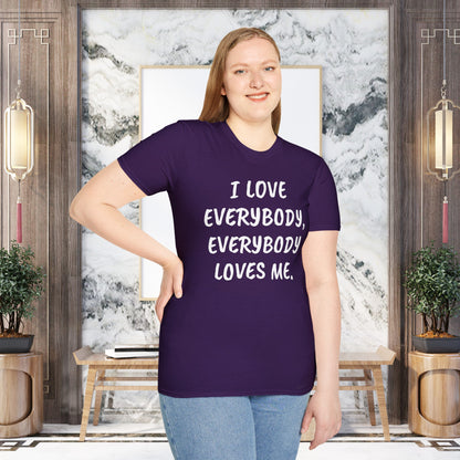 I LOVE EVERYBODY, EVERYBODY LOVES ME. Inspirational Quotes Unisex Softstyle T-Shirt