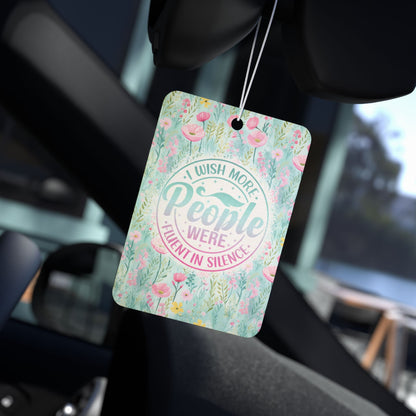 I Wish More People Were Fluent In Silence  - Car Air Freshener