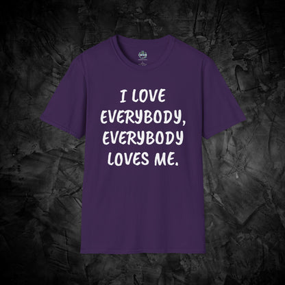 I LOVE EVERYBODY, EVERYBODY LOVES ME. Inspirational Quotes Unisex Softstyle T-Shirt