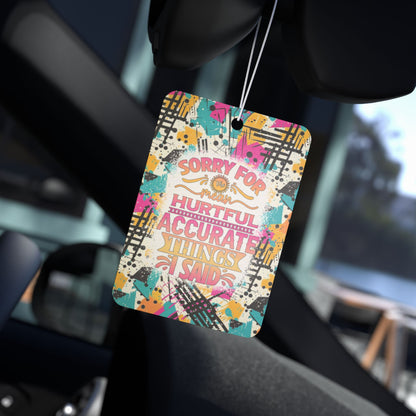 Sorry For The Mean Hurtful Accurate Things I Said - Car Air Freshener