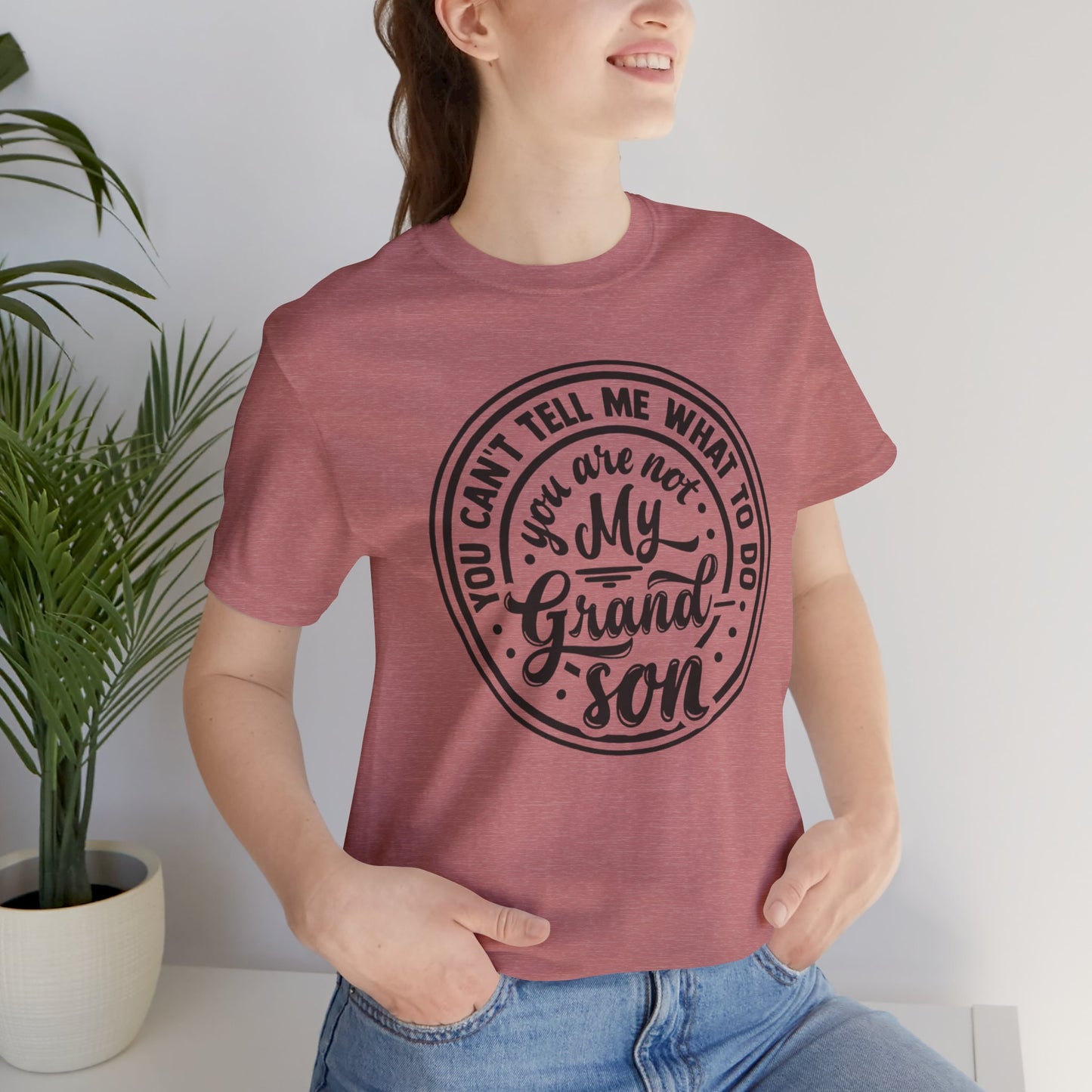 You Can't Tell Me What To Do You Are Not My Grandson, Unisex Jersey Tee, Funny Grandson Shirt