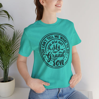 You Can't Tell Me What To Do You Are Not My Grandson, Unisex Jersey Tee, Funny Grandson Shirt