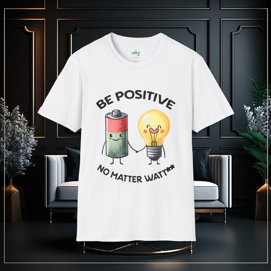 Be Positive No Matter Watt Funny Unisex Softstyle T-Shirt