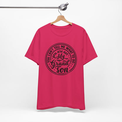 You Can't Tell Me What To Do You Are Not My Grandson, Unisex Jersey Tee, Funny Grandson Shirt