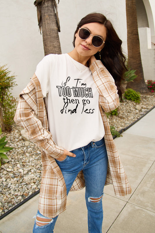 Simply Love Full Size IF I'M TOO MUCH THEN GO FIND LESS Round Neck T-Shirt