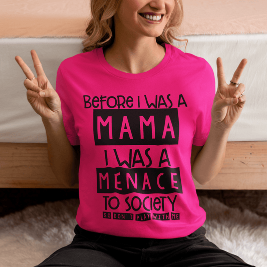 Design On The Front - Before I Was A Mama I Was A Menace To - T-Shirt - Printify - CreationsByCaitlyn & More