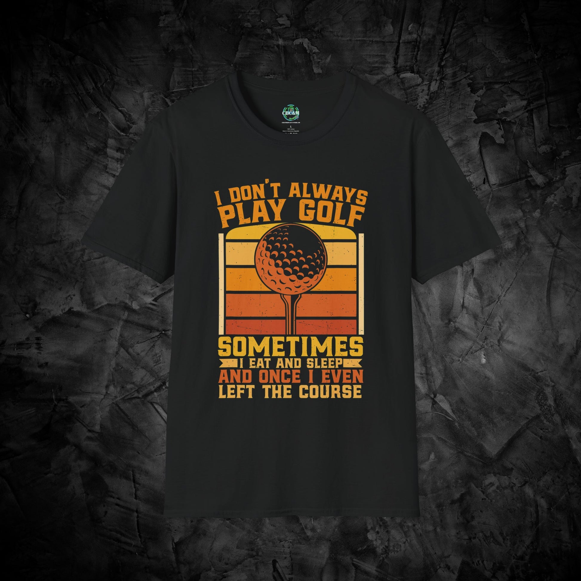 ⛳️ I Don't Always Play Golf 🏌️ - T-Shirt - Printify - CreationsByCaitlyn & More