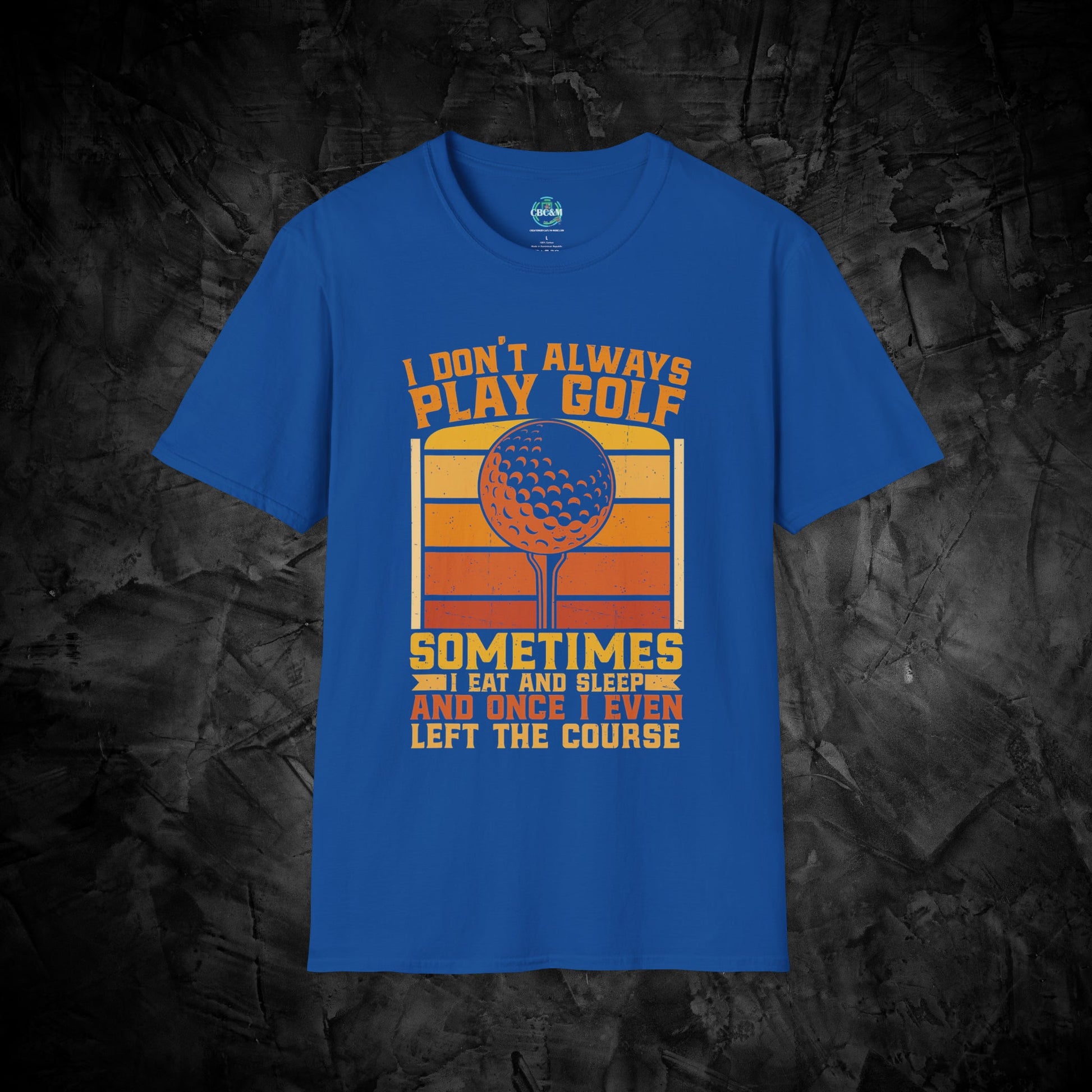 ⛳️ I Don't Always Play Golf 🏌️ - T-Shirt - Printify - CreationsByCaitlyn & More