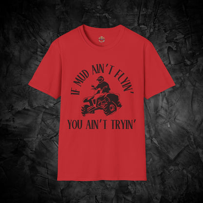 If Mud Ain't Flyin' - You Ain't Tryin' - Humor Unisex Softstyle T-Shirt - T-Shirt - Printify - CreationsByCaitlyn & More